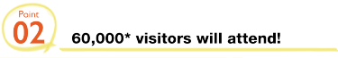 02 25,000 visitors will attend! 